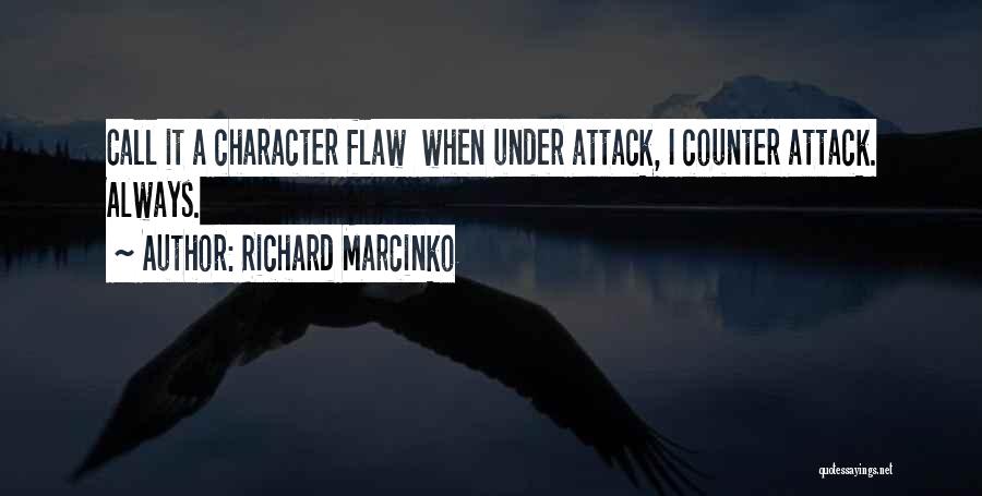 Richard Marcinko Quotes: Call It A Character Flaw When Under Attack, I Counter Attack. Always.