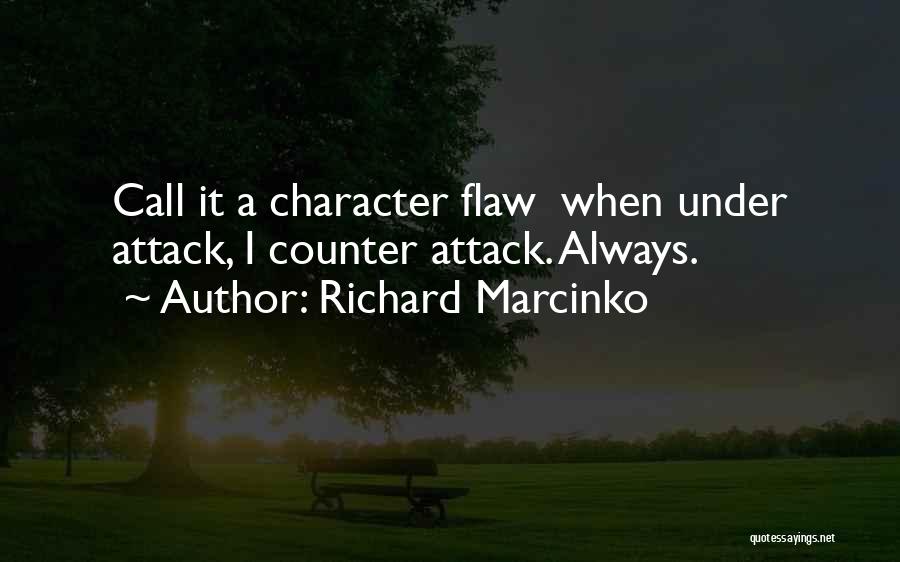 Richard Marcinko Quotes: Call It A Character Flaw When Under Attack, I Counter Attack. Always.