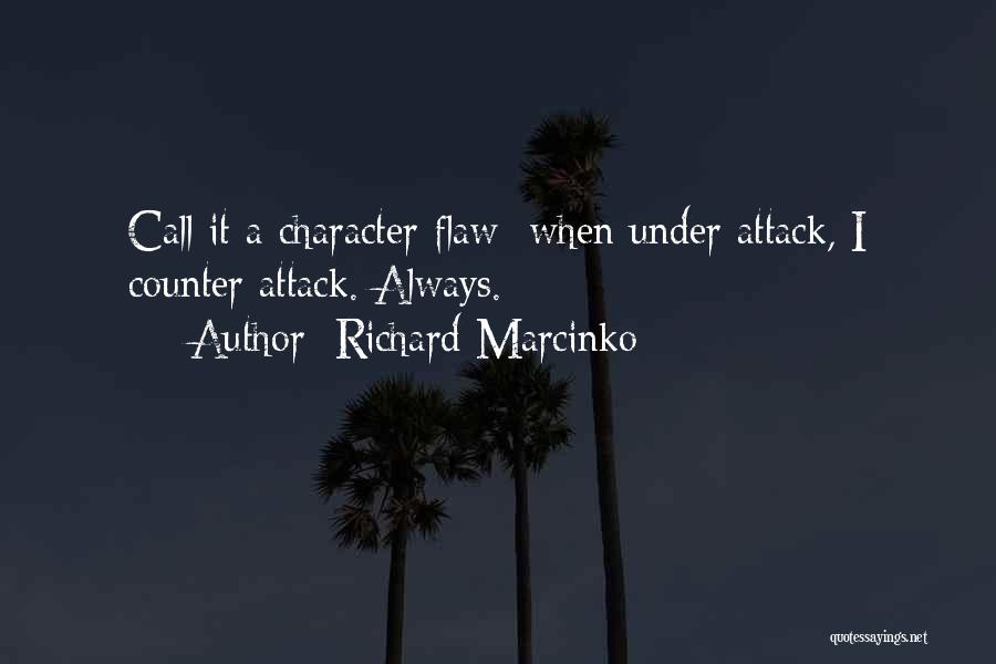 Richard Marcinko Quotes: Call It A Character Flaw When Under Attack, I Counter Attack. Always.