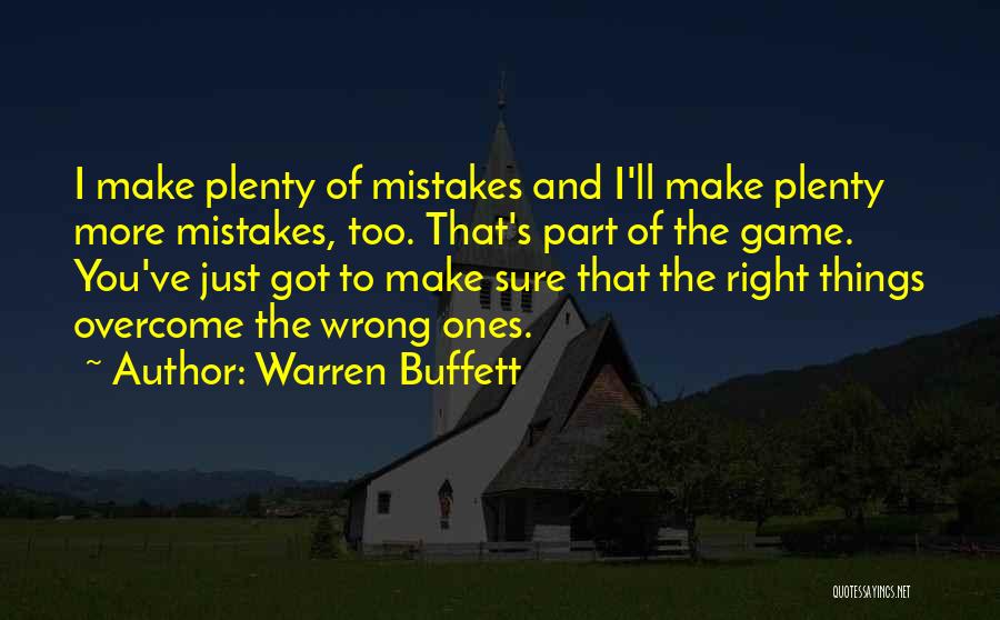 Warren Buffett Quotes: I Make Plenty Of Mistakes And I'll Make Plenty More Mistakes, Too. That's Part Of The Game. You've Just Got