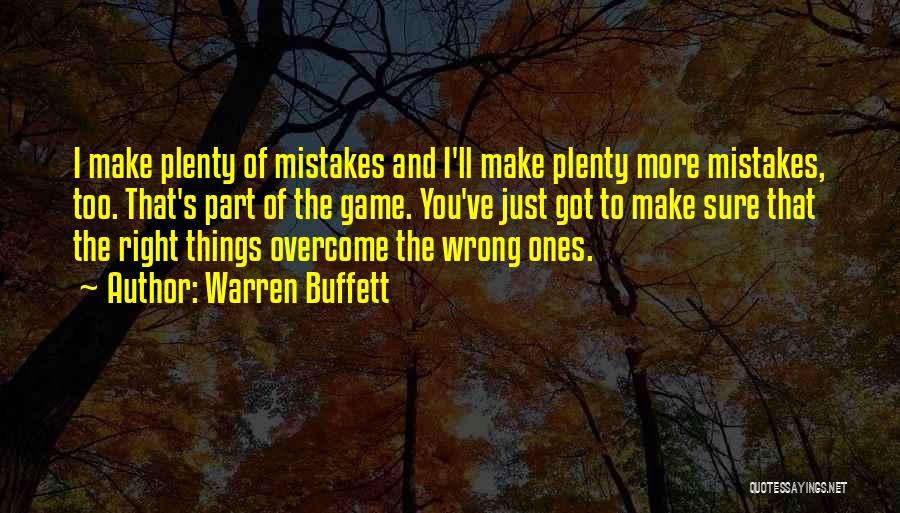 Warren Buffett Quotes: I Make Plenty Of Mistakes And I'll Make Plenty More Mistakes, Too. That's Part Of The Game. You've Just Got