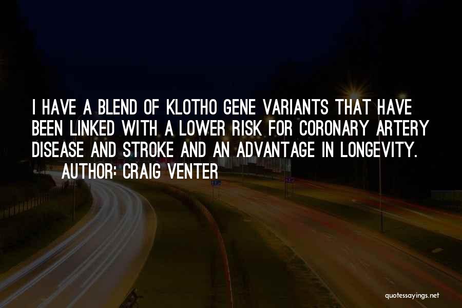 Craig Venter Quotes: I Have A Blend Of Klotho Gene Variants That Have Been Linked With A Lower Risk For Coronary Artery Disease
