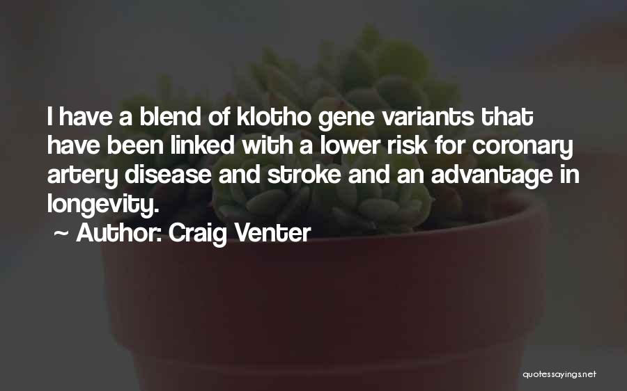 Craig Venter Quotes: I Have A Blend Of Klotho Gene Variants That Have Been Linked With A Lower Risk For Coronary Artery Disease