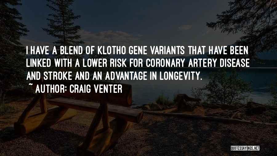 Craig Venter Quotes: I Have A Blend Of Klotho Gene Variants That Have Been Linked With A Lower Risk For Coronary Artery Disease