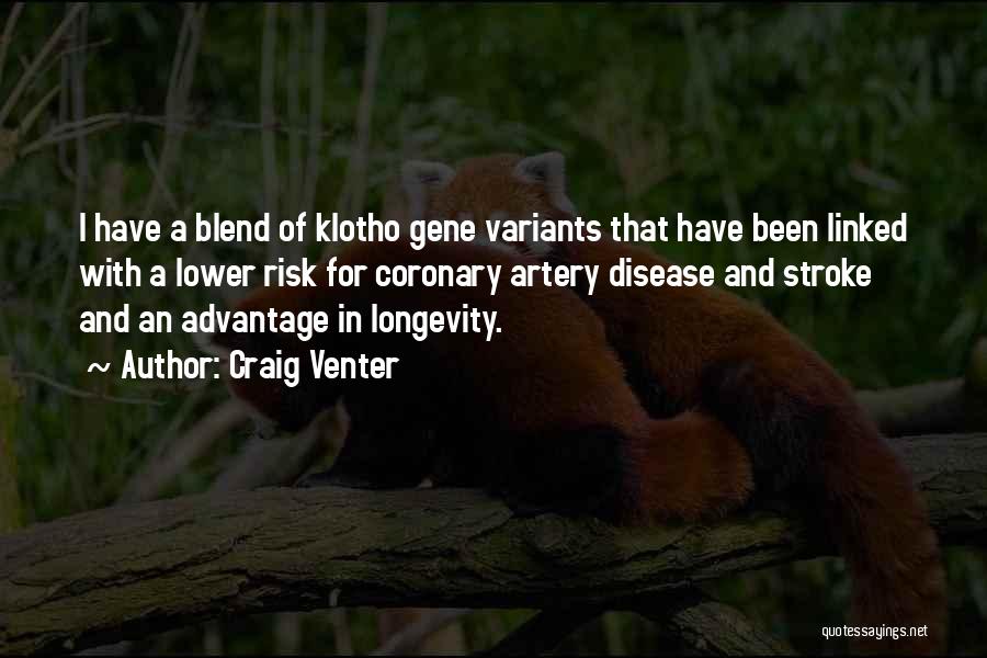Craig Venter Quotes: I Have A Blend Of Klotho Gene Variants That Have Been Linked With A Lower Risk For Coronary Artery Disease