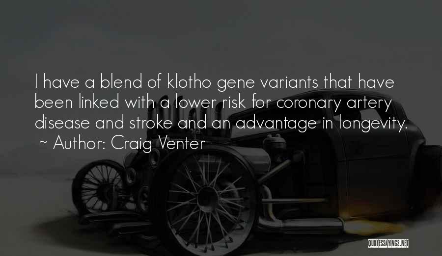 Craig Venter Quotes: I Have A Blend Of Klotho Gene Variants That Have Been Linked With A Lower Risk For Coronary Artery Disease