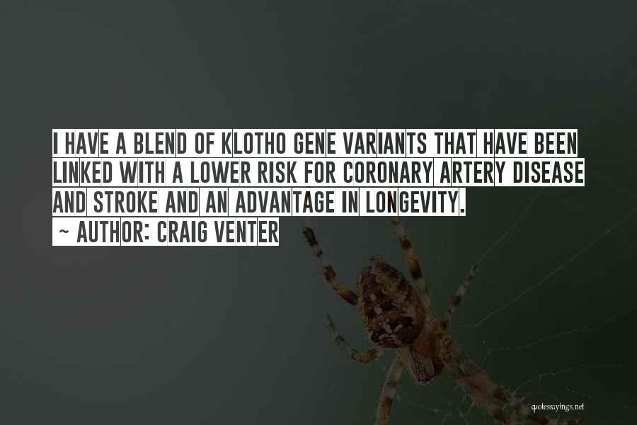 Craig Venter Quotes: I Have A Blend Of Klotho Gene Variants That Have Been Linked With A Lower Risk For Coronary Artery Disease