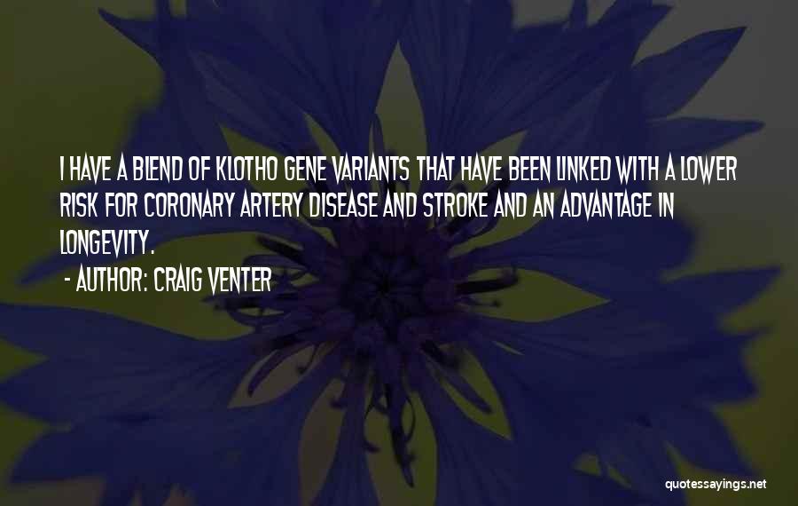 Craig Venter Quotes: I Have A Blend Of Klotho Gene Variants That Have Been Linked With A Lower Risk For Coronary Artery Disease