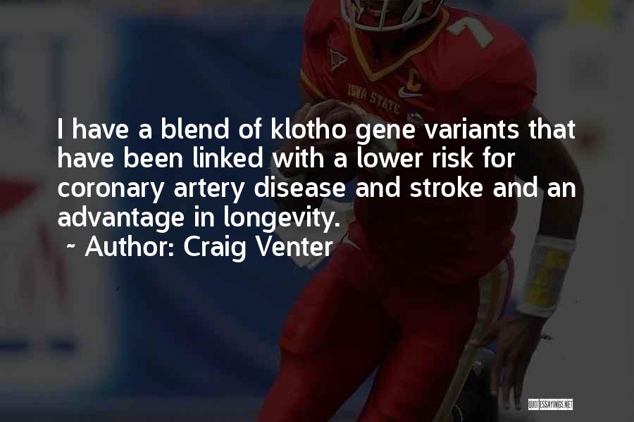 Craig Venter Quotes: I Have A Blend Of Klotho Gene Variants That Have Been Linked With A Lower Risk For Coronary Artery Disease