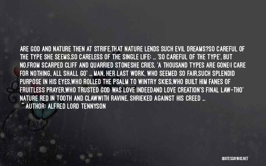 Alfred Lord Tennyson Quotes: Are God And Nature Then At Strife,that Nature Lends Such Evil Dreams?so Careful Of The Type She Seems,so Careless Of