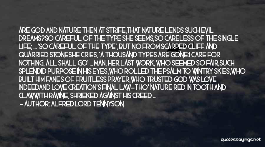 Alfred Lord Tennyson Quotes: Are God And Nature Then At Strife,that Nature Lends Such Evil Dreams?so Careful Of The Type She Seems,so Careless Of