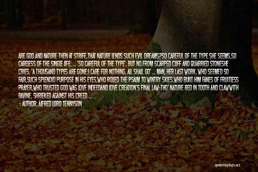 Alfred Lord Tennyson Quotes: Are God And Nature Then At Strife,that Nature Lends Such Evil Dreams?so Careful Of The Type She Seems,so Careless Of