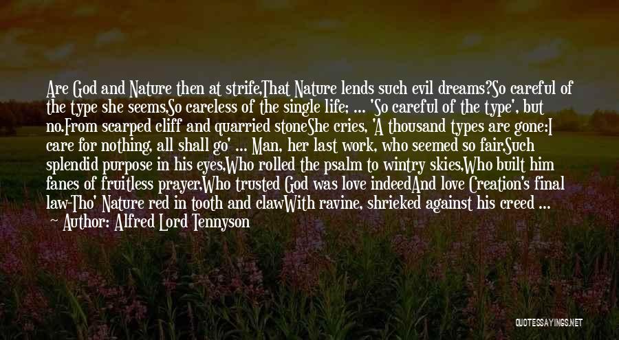 Alfred Lord Tennyson Quotes: Are God And Nature Then At Strife,that Nature Lends Such Evil Dreams?so Careful Of The Type She Seems,so Careless Of