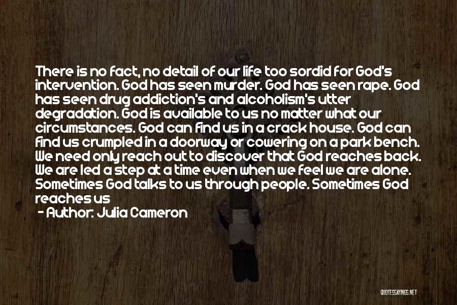 Julia Cameron Quotes: There Is No Fact, No Detail Of Our Life Too Sordid For God's Intervention. God Has Seen Murder. God Has