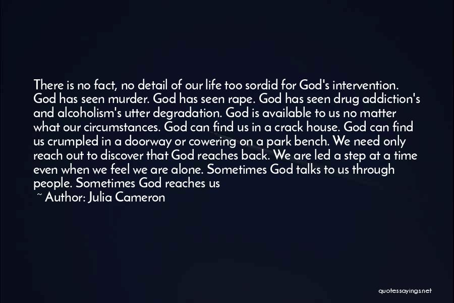 Julia Cameron Quotes: There Is No Fact, No Detail Of Our Life Too Sordid For God's Intervention. God Has Seen Murder. God Has