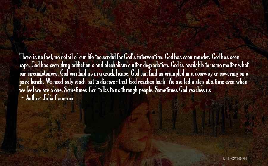 Julia Cameron Quotes: There Is No Fact, No Detail Of Our Life Too Sordid For God's Intervention. God Has Seen Murder. God Has