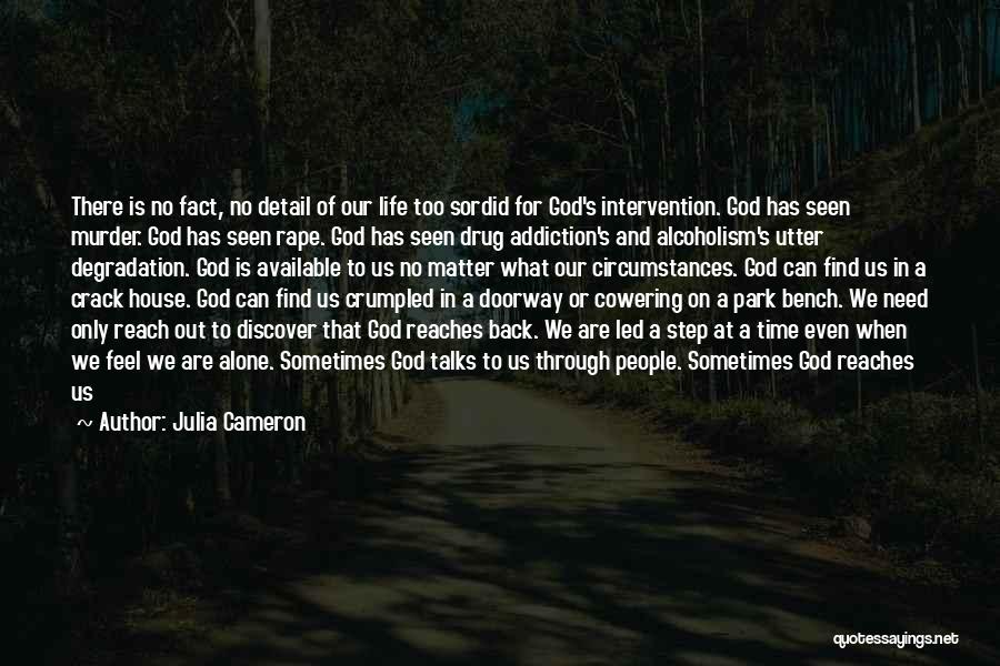 Julia Cameron Quotes: There Is No Fact, No Detail Of Our Life Too Sordid For God's Intervention. God Has Seen Murder. God Has