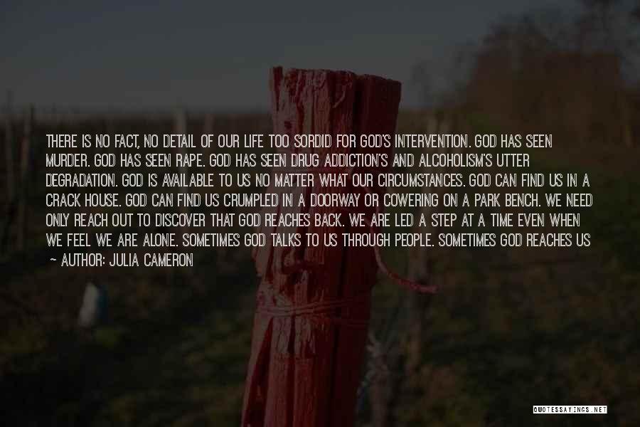 Julia Cameron Quotes: There Is No Fact, No Detail Of Our Life Too Sordid For God's Intervention. God Has Seen Murder. God Has