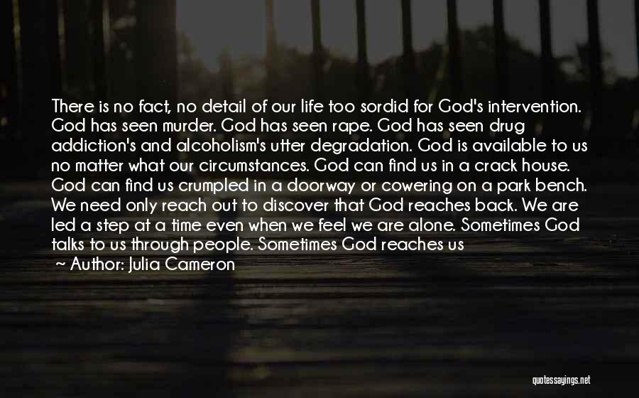 Julia Cameron Quotes: There Is No Fact, No Detail Of Our Life Too Sordid For God's Intervention. God Has Seen Murder. God Has