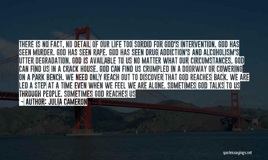 Julia Cameron Quotes: There Is No Fact, No Detail Of Our Life Too Sordid For God's Intervention. God Has Seen Murder. God Has