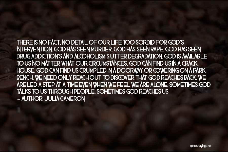 Julia Cameron Quotes: There Is No Fact, No Detail Of Our Life Too Sordid For God's Intervention. God Has Seen Murder. God Has