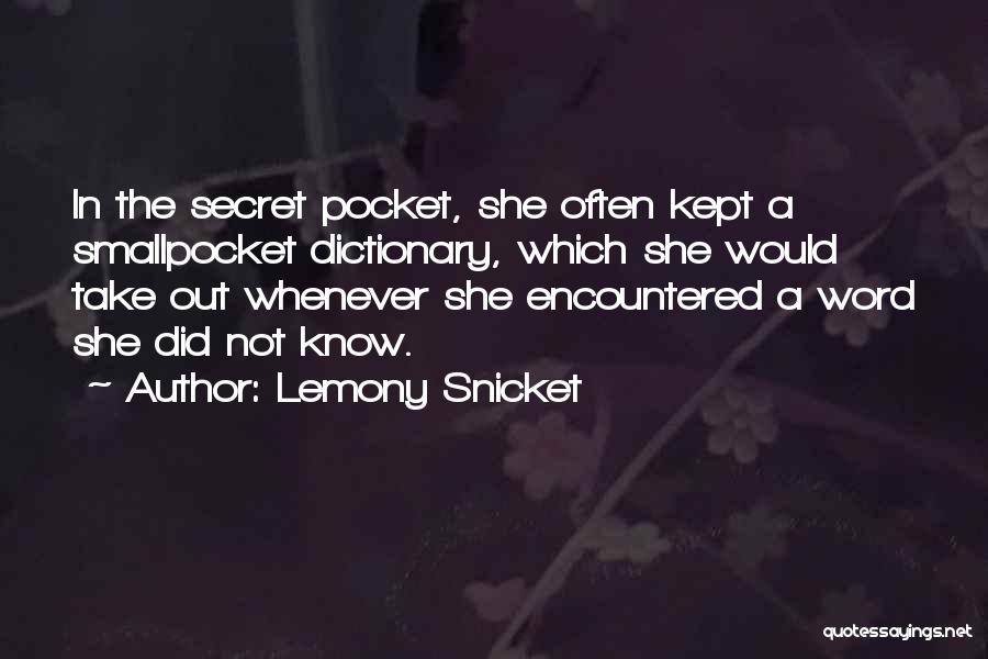 Lemony Snicket Quotes: In The Secret Pocket, She Often Kept A Smallpocket Dictionary, Which She Would Take Out Whenever She Encountered A Word