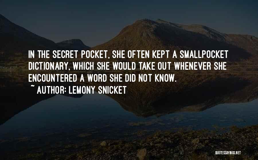 Lemony Snicket Quotes: In The Secret Pocket, She Often Kept A Smallpocket Dictionary, Which She Would Take Out Whenever She Encountered A Word