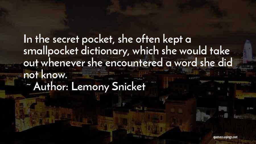 Lemony Snicket Quotes: In The Secret Pocket, She Often Kept A Smallpocket Dictionary, Which She Would Take Out Whenever She Encountered A Word