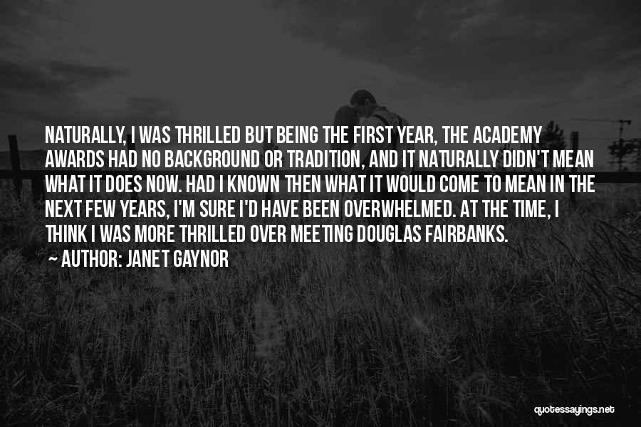 Janet Gaynor Quotes: Naturally, I Was Thrilled But Being The First Year, The Academy Awards Had No Background Or Tradition, And It Naturally