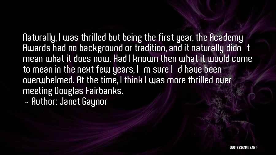 Janet Gaynor Quotes: Naturally, I Was Thrilled But Being The First Year, The Academy Awards Had No Background Or Tradition, And It Naturally
