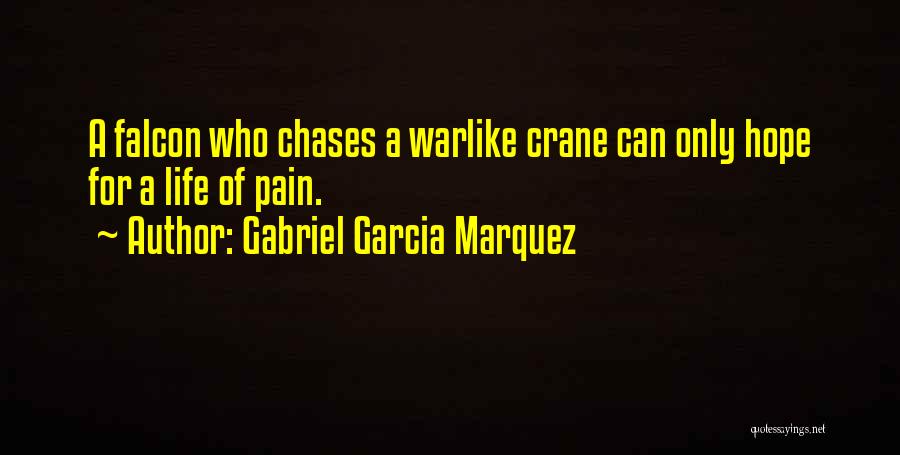 Gabriel Garcia Marquez Quotes: A Falcon Who Chases A Warlike Crane Can Only Hope For A Life Of Pain.