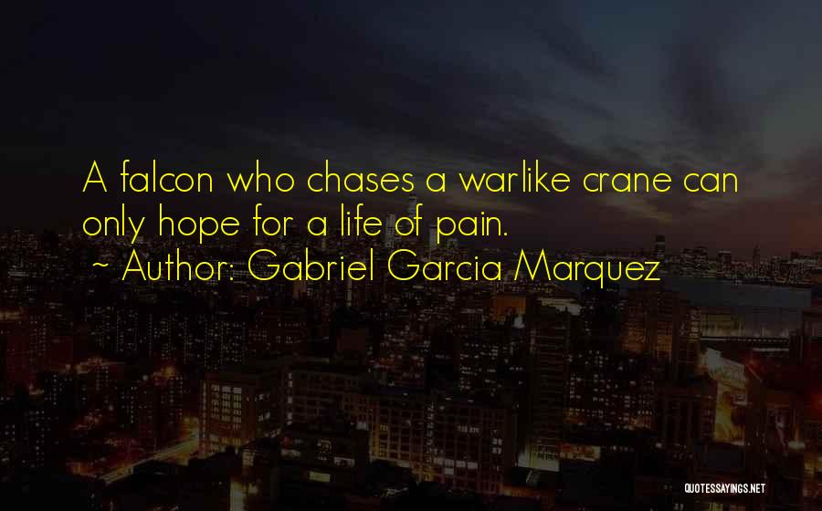 Gabriel Garcia Marquez Quotes: A Falcon Who Chases A Warlike Crane Can Only Hope For A Life Of Pain.