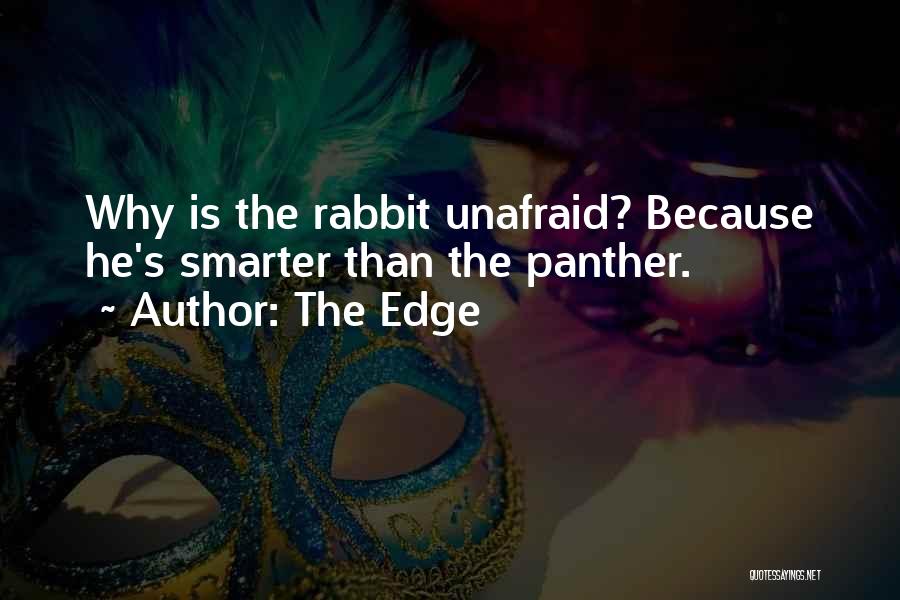 The Edge Quotes: Why Is The Rabbit Unafraid? Because He's Smarter Than The Panther.