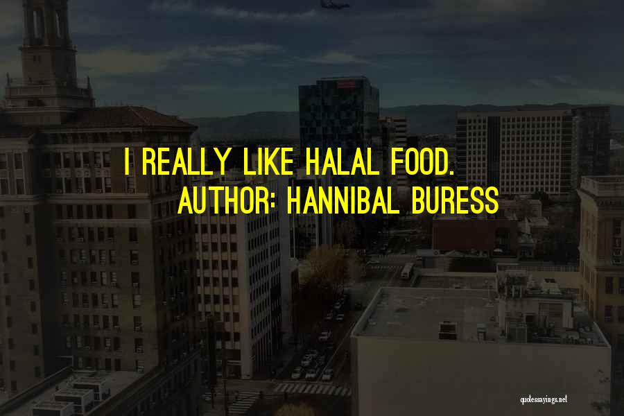 Hannibal Buress Quotes: I Really Like Halal Food.