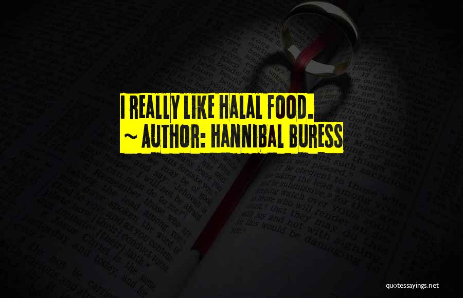 Hannibal Buress Quotes: I Really Like Halal Food.