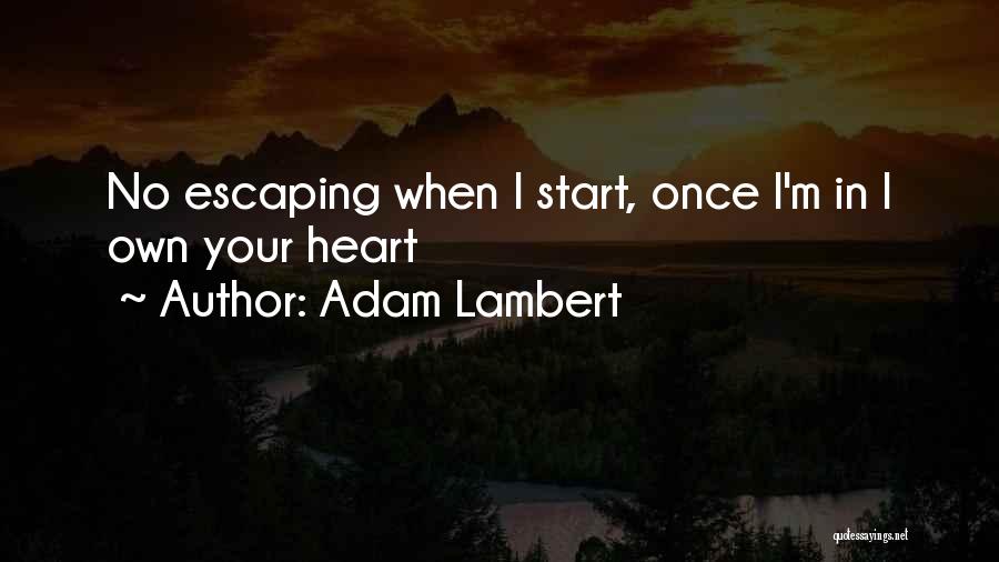 Adam Lambert Quotes: No Escaping When I Start, Once I'm In I Own Your Heart