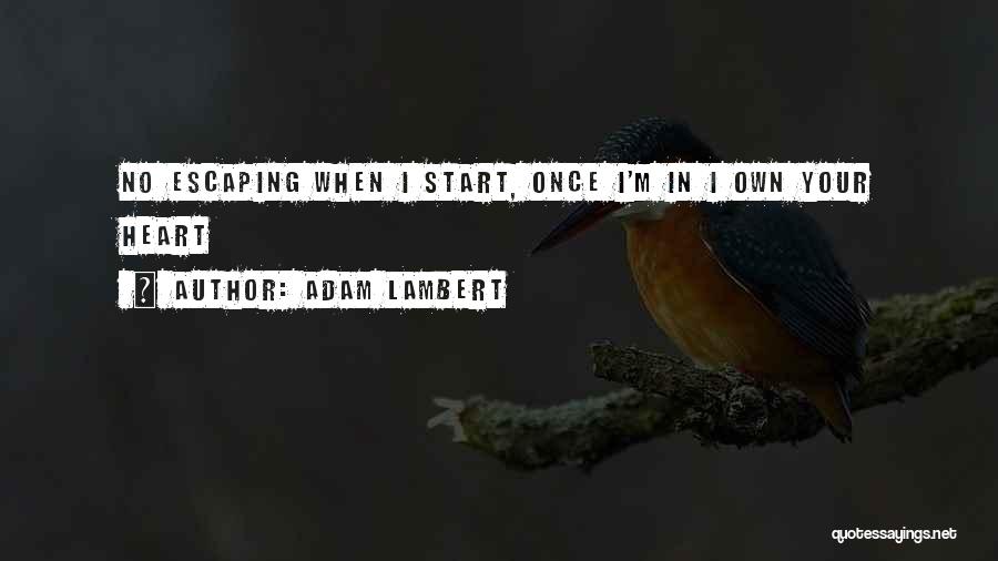 Adam Lambert Quotes: No Escaping When I Start, Once I'm In I Own Your Heart