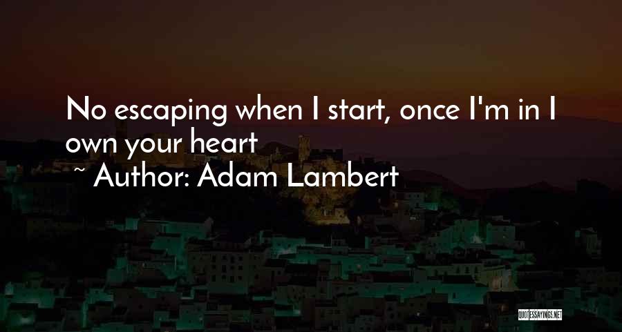 Adam Lambert Quotes: No Escaping When I Start, Once I'm In I Own Your Heart