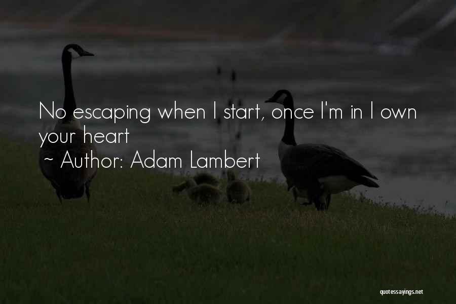 Adam Lambert Quotes: No Escaping When I Start, Once I'm In I Own Your Heart