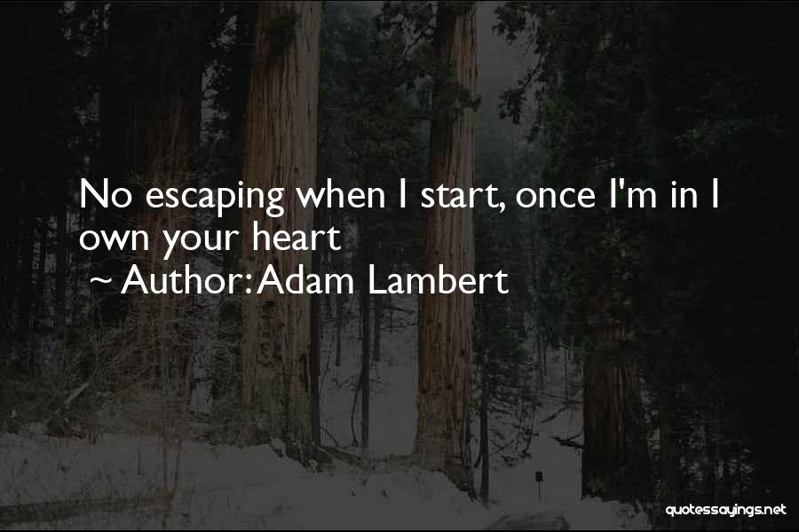 Adam Lambert Quotes: No Escaping When I Start, Once I'm In I Own Your Heart