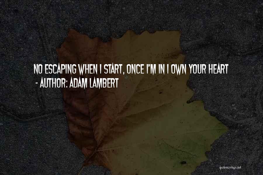 Adam Lambert Quotes: No Escaping When I Start, Once I'm In I Own Your Heart