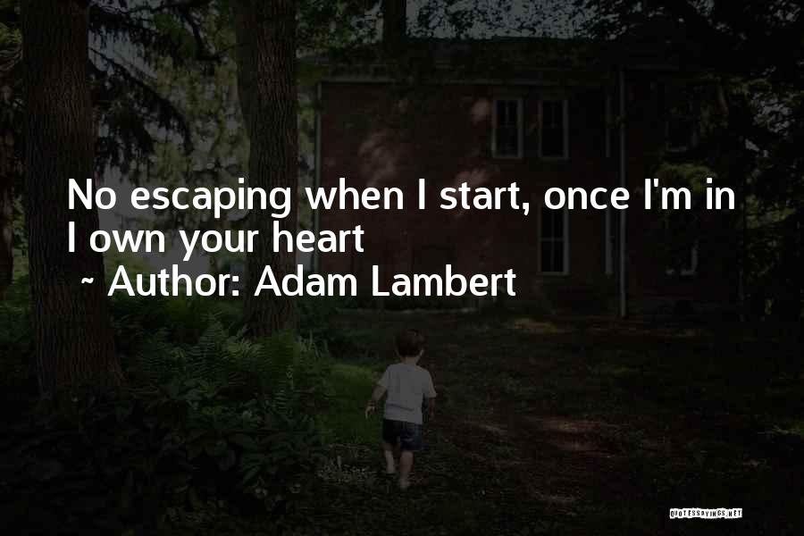 Adam Lambert Quotes: No Escaping When I Start, Once I'm In I Own Your Heart