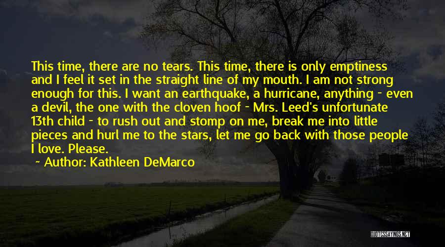 Kathleen DeMarco Quotes: This Time, There Are No Tears. This Time, There Is Only Emptiness And I Feel It Set In The Straight