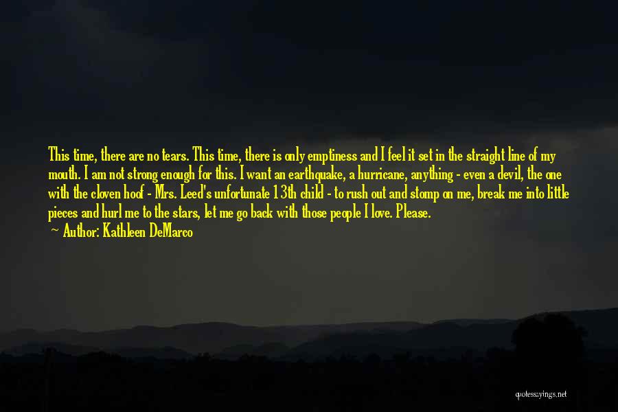 Kathleen DeMarco Quotes: This Time, There Are No Tears. This Time, There Is Only Emptiness And I Feel It Set In The Straight