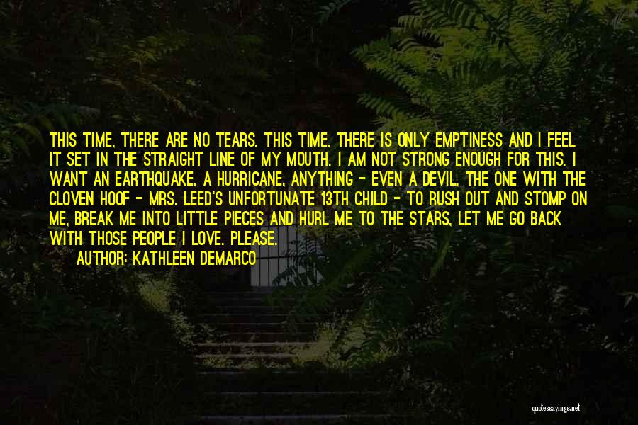 Kathleen DeMarco Quotes: This Time, There Are No Tears. This Time, There Is Only Emptiness And I Feel It Set In The Straight