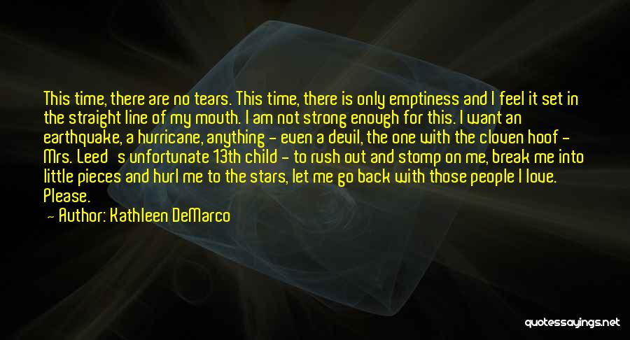 Kathleen DeMarco Quotes: This Time, There Are No Tears. This Time, There Is Only Emptiness And I Feel It Set In The Straight