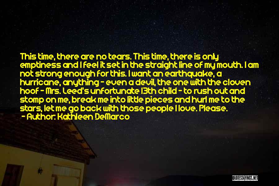 Kathleen DeMarco Quotes: This Time, There Are No Tears. This Time, There Is Only Emptiness And I Feel It Set In The Straight