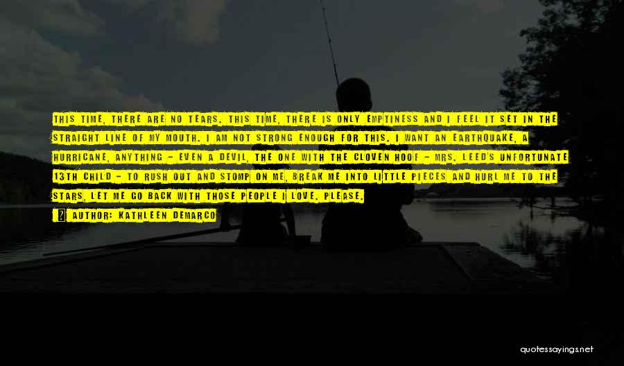 Kathleen DeMarco Quotes: This Time, There Are No Tears. This Time, There Is Only Emptiness And I Feel It Set In The Straight