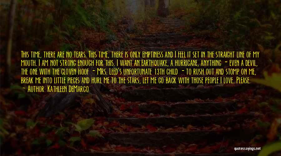 Kathleen DeMarco Quotes: This Time, There Are No Tears. This Time, There Is Only Emptiness And I Feel It Set In The Straight