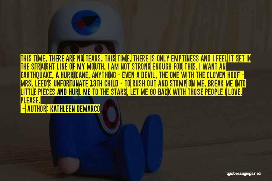 Kathleen DeMarco Quotes: This Time, There Are No Tears. This Time, There Is Only Emptiness And I Feel It Set In The Straight